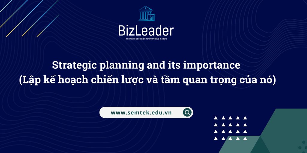 Strategic planning and its importance (Lập kế hoạch chiến lược và tầm quan trọng của nó)