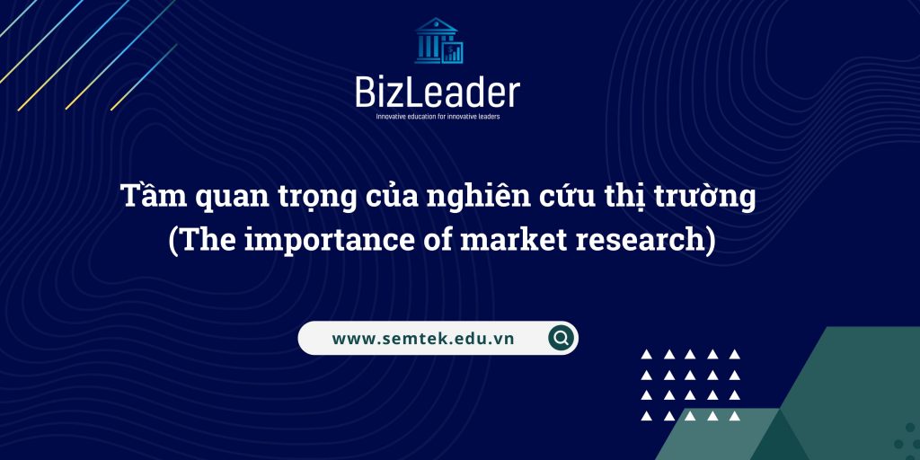 Tầm quan trọng của nghiên cứu thị trường (The importance of market research)