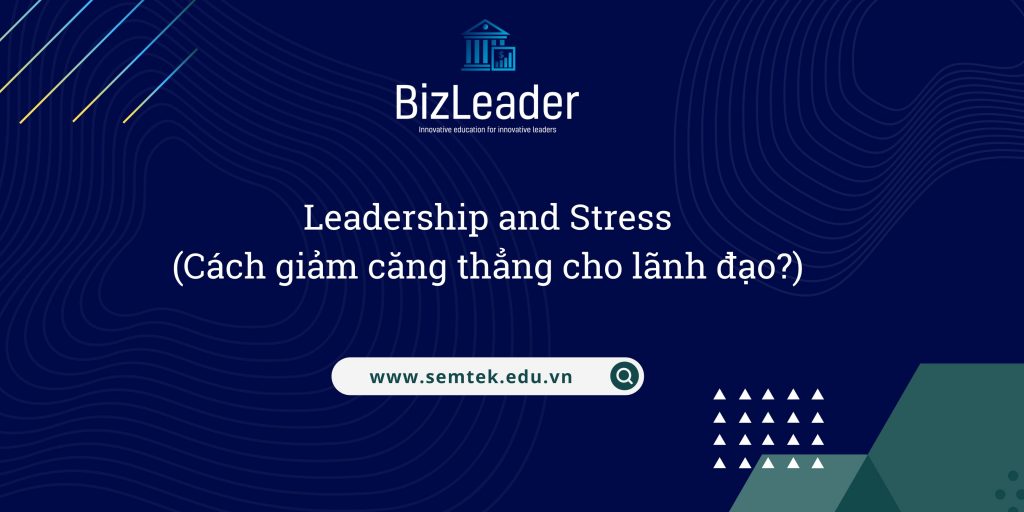 Leadership and Stress - Cách giảm căng thẳng cho lãnh đạo?