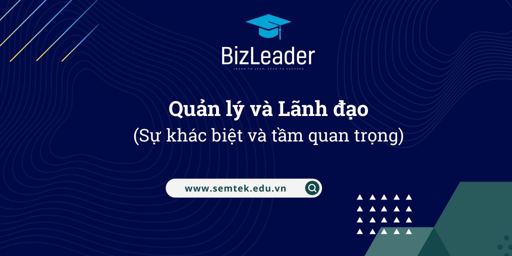 Sự khác biệt giữa Quản lý và Lãnh đạo