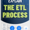 "Explain The ETL Process" giải thích về quá trình ETL - Extract, Transform, Load, một quá trình quan trọng trong việc xử lý dữ liệu.