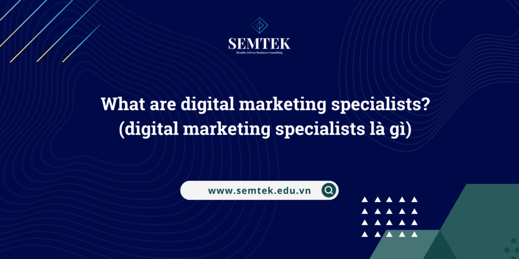 digital marketing specialists là gì