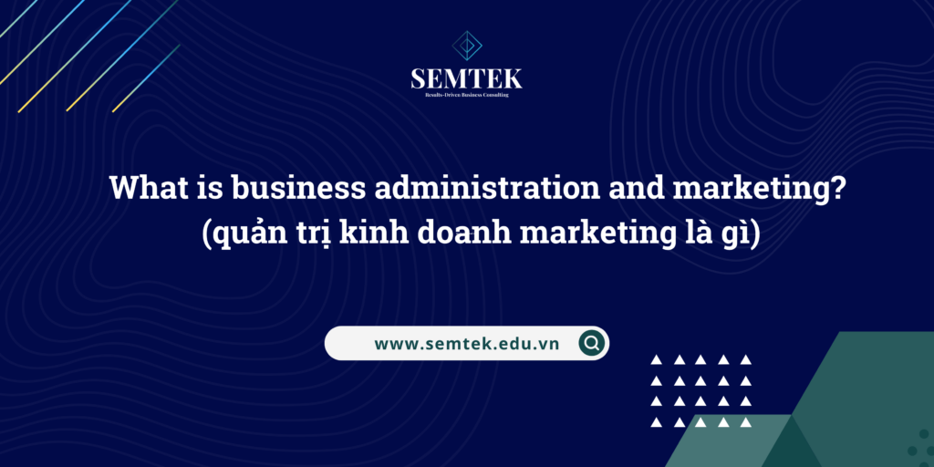 quản trị kinh doanh marketing là gì