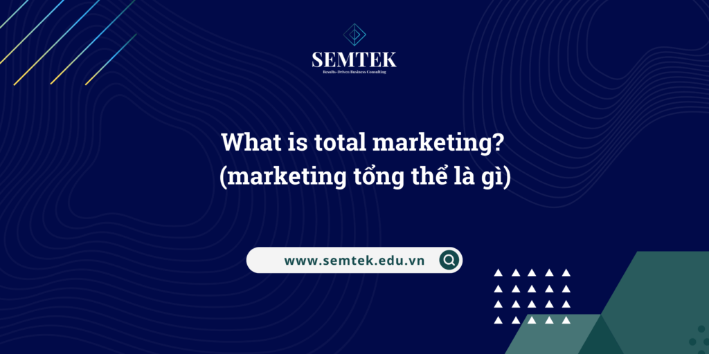 marketing tổng thể là gì